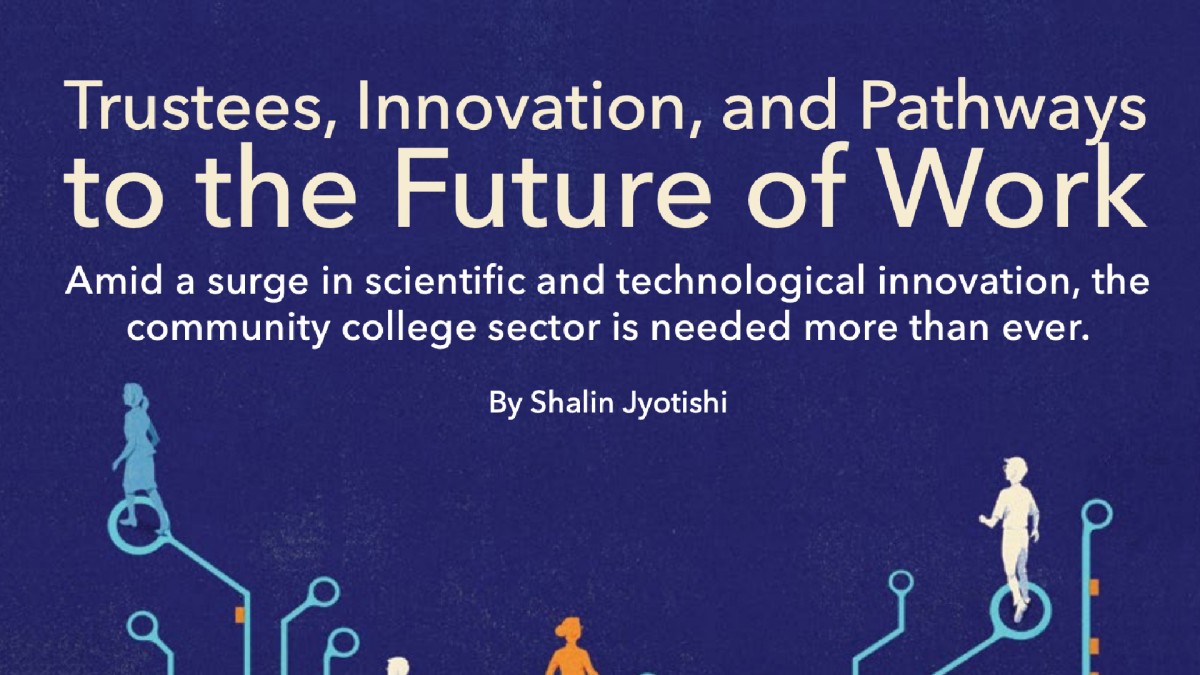 Dark blue background with text reading: Trustees, Innovation, and Pathways Amid a surge in scientific and technological innovation, the  community college sector is needed more than ever. By Shalin Jyotishi. Graphic featuring connected lines, silhouettes 